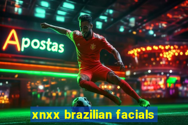 xnxx brazilian facials